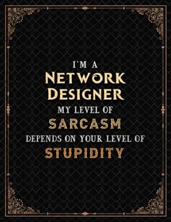network designer notebook i m a network designer my level of sarcasm depends on your level of stupidity job