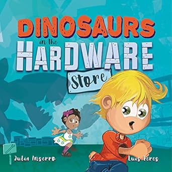 dinosaurs in the hardware store 1st edition julia inserro ,luis peres 1947891146, 978-1947891142