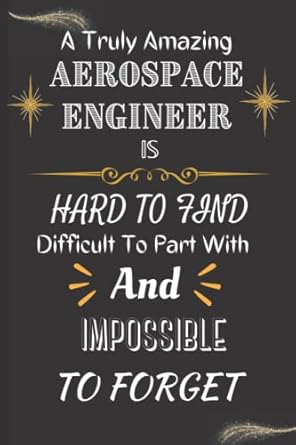 a truly amazing aerospace engineer is hard to find difficult to part with and impossible to forget aerospace