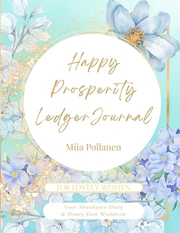 happy prosperity ledgerjournal your abundance diary and money flow workbook 1st edition miia pollanen