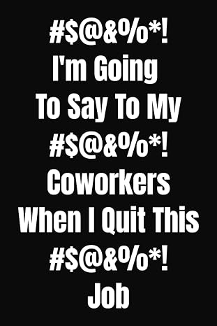 #$ and im going to say to my #$ and coworkers when i quit this #$ and job funny gag gift for friends men