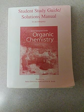 student study guide / solutions manual to accompany organic chemistry 2nd edition janice gorzynski smith