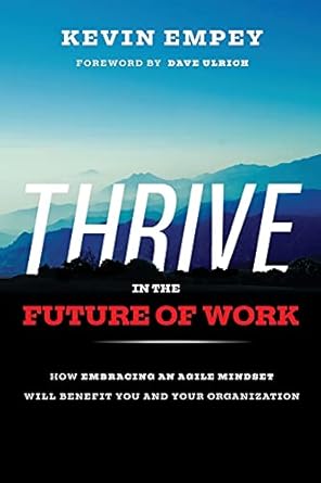 thrive in the future of work how embracing an agile mindset will benefit you and your organization 1st
