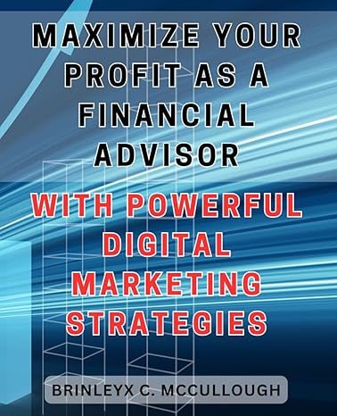 maximize your profit as a financial advisor with powerful digital marketing strategies unlocking financial