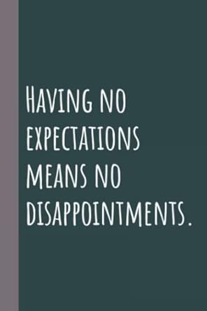 having no expectations means no disappointments coworker notebook lined blank notebook journal 1st edition