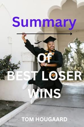 summary of best loser wins the reason why normal thinking never wins sometimes in normal life 1st edition tom