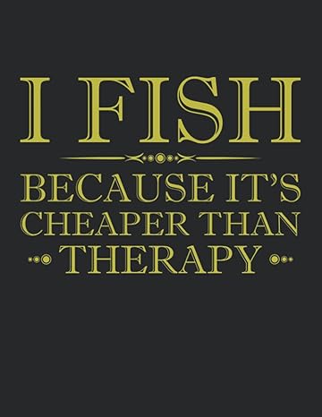 i fish because it s cheaper than therapy notebooks large 8 5 x 11 inches 110 pages 1st edition lemon