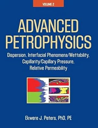 advanced petrophysics volume 2 dispersion interfacial phenomena/wettability capillarity/capillary pressure