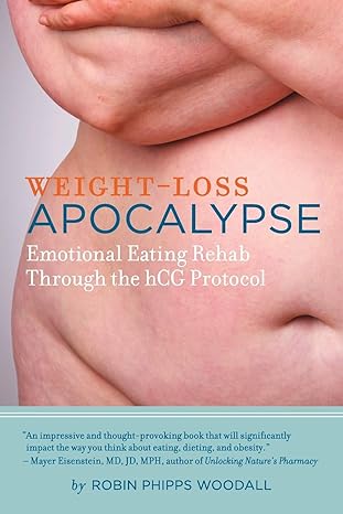 weight loss apocalypse emotional eating rehab through the hcg protocol 1st edition robin phipps woodall