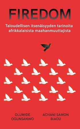 firedom taloudellisen itsenaisyyden tarinoita afrikkalaisista maahanmuuttajista 1st edition ogunsanwo ,achani