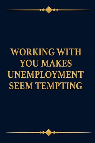 working with you makes unemployment seem tempting funny coworkers office gag gift for team newhire boss