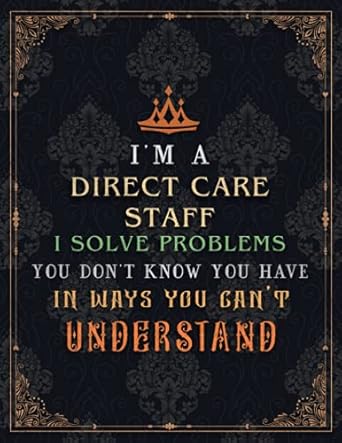 direct care staff lined notebook i m a direct care staff i solve problems you don t know you have in ways you