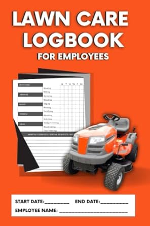 lawn care logbook for employees a service tracker logbook of work performed by employees of a landscape/lawn