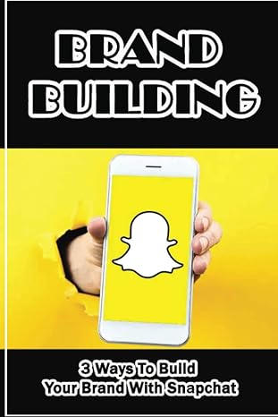 brand building 3 ways to build your brand with snapchat 1st edition larhonda schnackel b09ymrh89y,