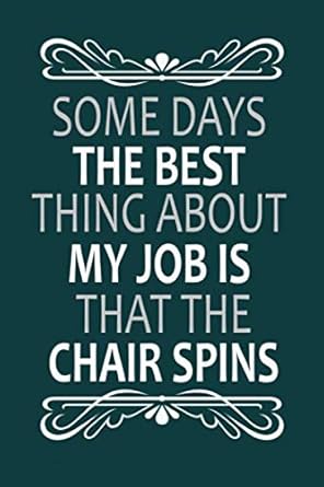 some days the best thing about my job is that the chair spins lined notebook 6 x 9 110 pages 1st edition blue