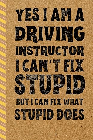 driving instructor gifts yes i am a driving instructor i cant fix stupid but i can fix what stupid does 1st
