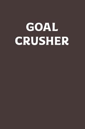goal crusher a 6x9 inch matte softcover notebook journal featuring 120 blank lined pages and a motivational