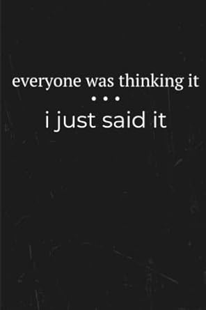 everyone was thinking it i just said it blank lined notebook for coworker funny office journal 1st edition