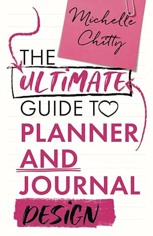 the ultimate guide to planner and journal design 1st edition michelle chitty 979-8397367844