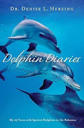 dolphin diaries my 25 years with spotted dolphins in the bahamas 1st edition dr denise l herzing 1250006910,