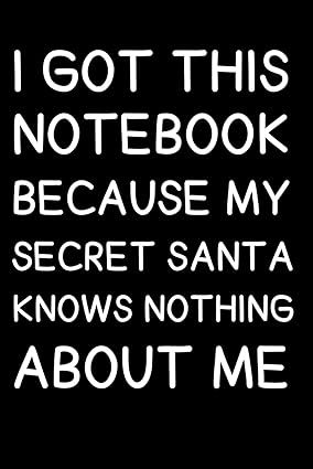 funny office gifts for coworkers i got this notebook because my secret santa knows nothing about me 1st
