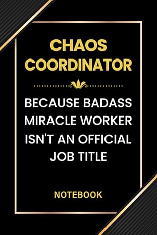 chaos coordinator notebook chaos coordinator because badass miracle worker isn t an official job title cute