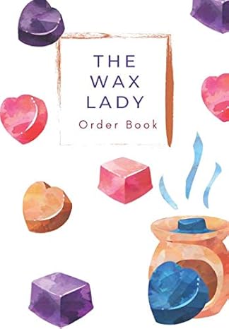 the wax lady order book 200 wax melt warmers burner order forms with 10 order log sheets over 111 pages 1st
