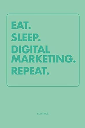 eat sleep digital marketing repeat notebook for digital marketers blank lined with 120 pages ideal as