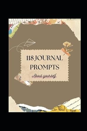 118 journal prompts about yourself 1st edition dr halan lyra ,prof janaina santos b0ch2fx5wr