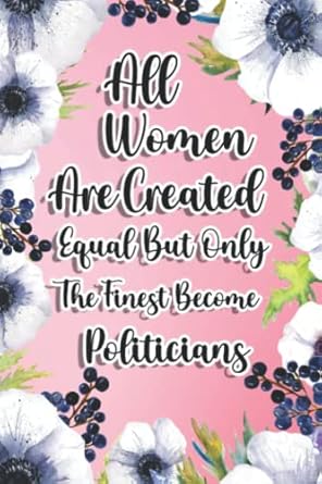 all women are created equal but only the finest become politicians politicians gift for birthday christmas 6