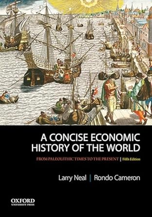 a concise economic history of the world from paleolithic times to the present 5th edition larry neal ,rondo
