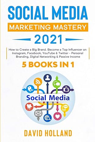 social media marketing mastery 2021 5 books in 1 how to create a big brand become a top influencer on