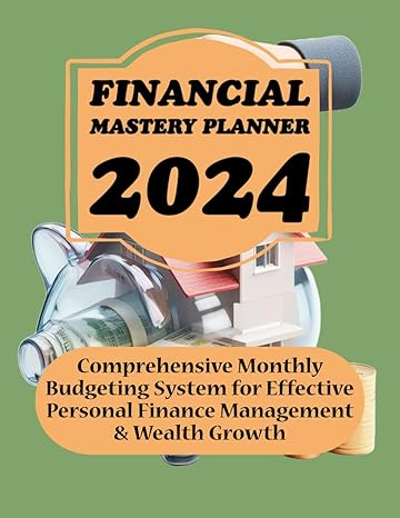2024 financial mastery planner comprehensive monthly budgeting system for effective personal finance