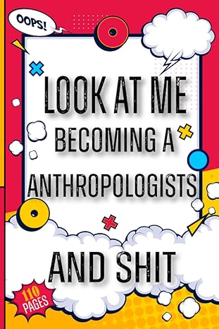 look at me becoming a anthropologists and shit funny graduation notebook funny quotes/ jokes journal
