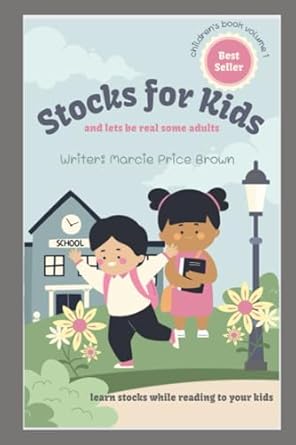 the stock market for kids and lets be real some adults a first guide to owning 1st edition marcie price brown