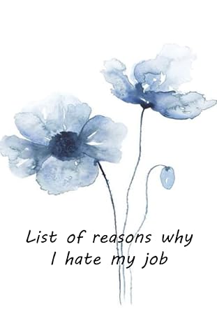 list of reasons why i hate my job coworker notebook funny coworker gag gift funny office notebook 6x9 inches