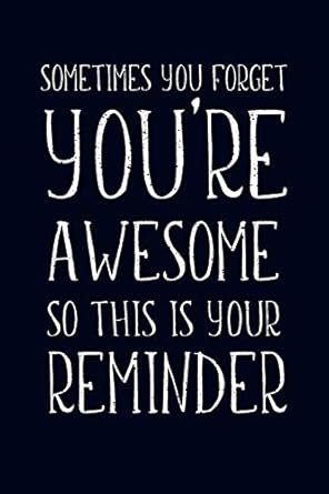 sometimes you forget you re awesome appreciation gift lined blank notebook journal 1st edition berry awesome