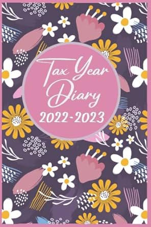 tax year diary 2022 2023 runs from 1st april 2022 to 30 april 2023 income and expense tracker 1st edition