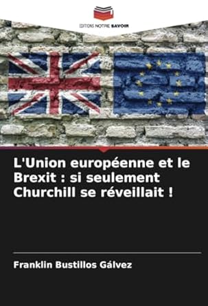 lunion europeenne et le brexit si seulement churchill se reveillait 1st edition franklin bustillos galvez