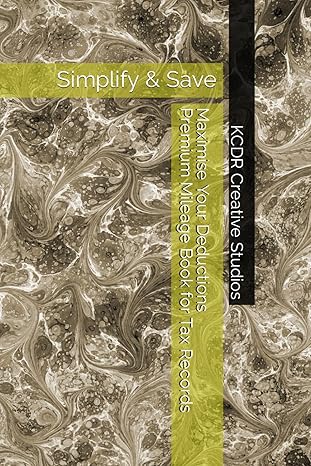 maximise your deductions premium mileage book for tax records simplify and save 1st edition kcdr creative
