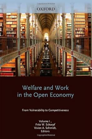 welfare and work in the open economy from vulnerability to competitiveness 1st edition fritz w. scharpf