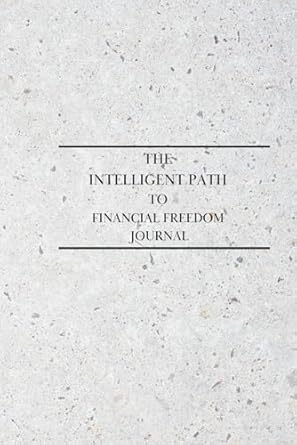 the intelligent path to financial freedom journal 1st edition olamide makanjuola b0cltfmknm