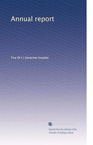 annual report 1st edition . troy samaritan hospital. b003au532w