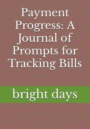 payment progress a journal of prompts for tracking bills 1st edition bright days b0cccx6nfq