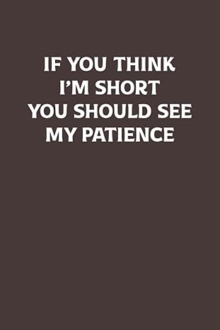 if you think i m short you should see my patience notebook with lines 1st edition janice gomez b0bdnjcxqt