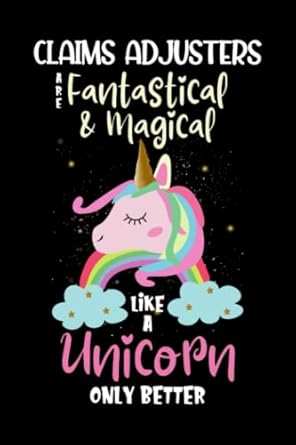 claims adjusters are fantastical and magical like a unicorn only better unicorn lined notebook for claims