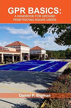 gpr basics a handbook for ground penetrating radar users 1st edition daniel p bigman 198353482x,