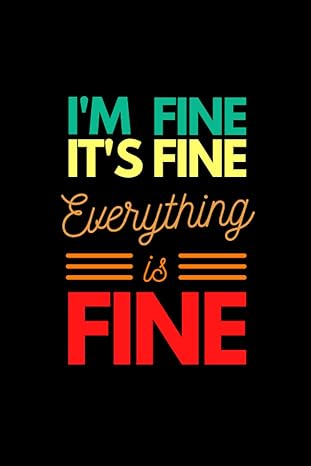 i m fine it s fine everything is fine motivational quote notebook gift diary journal 6x9 inch 120 pages 1st