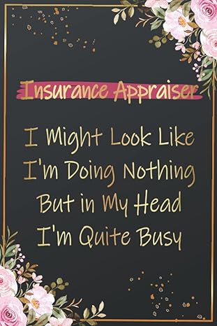 insurance appraiser i might look like i m doing nothing but in my head i m quite busy funny insurance