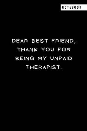 dear best friend thank you for being my unpaid therapist gag gift funny sayings and quotes office notebook